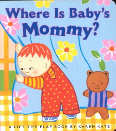 Where is baby's mommy? : a lift-the-flap book / by Karen Katz.