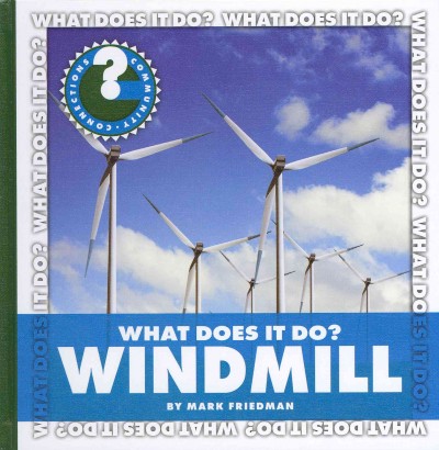 Windmill : What does it do? / by Mark Friedman.