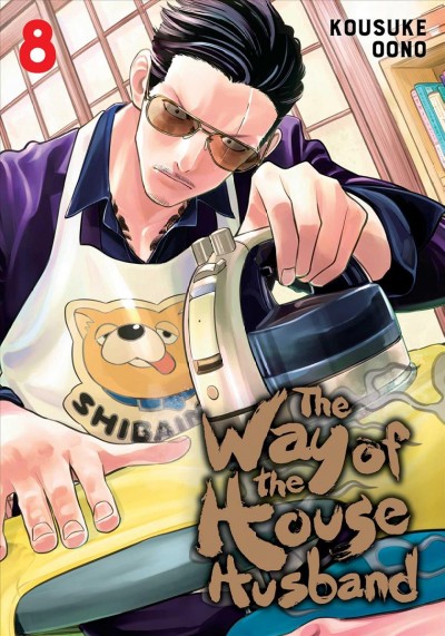 The Way of the Househusband / 8 Story and Art by Kousuke Oono; 