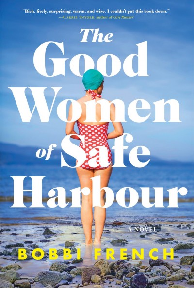 The good women of safe harbour : a novel / Bobbi French.