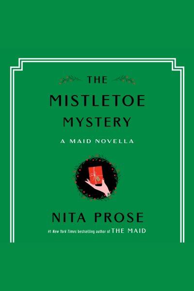 The mistletoe mystery / Nita Prose.